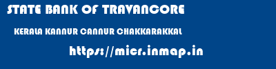 STATE BANK OF TRAVANCORE  KERALA KANNUR CANNUR CHAKKARAKKAL  micr code